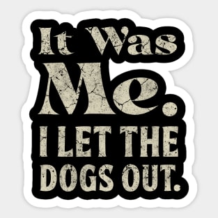 It Was Me I Let the Dogs Out Funny Saying Dog Lover Sticker